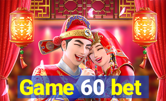 Game 60 bet